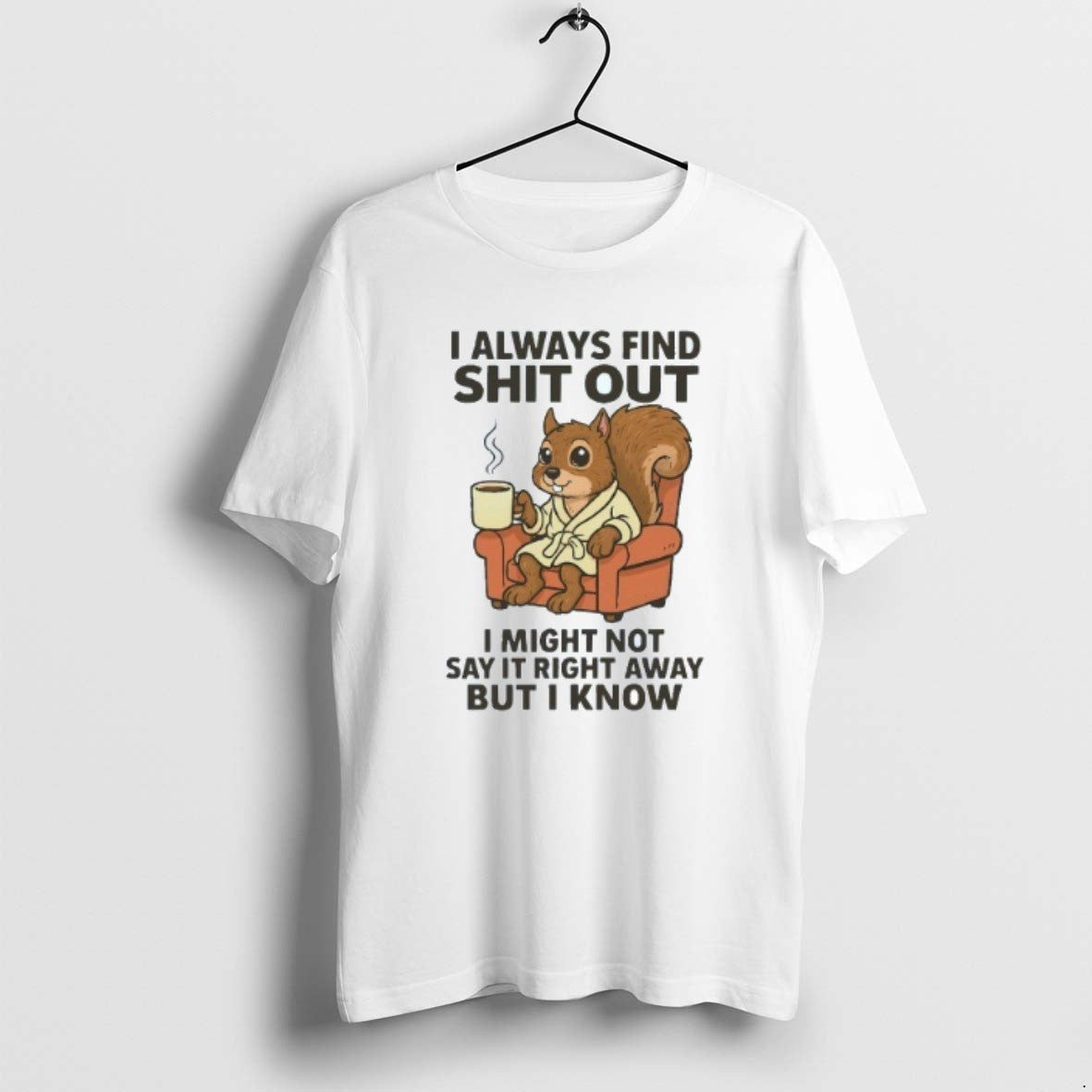 Official I Always Find Shit Out I Might Not Say It Right Away But T-Shirts, Hoodie, Sweatshirt | PrintMintTees.com