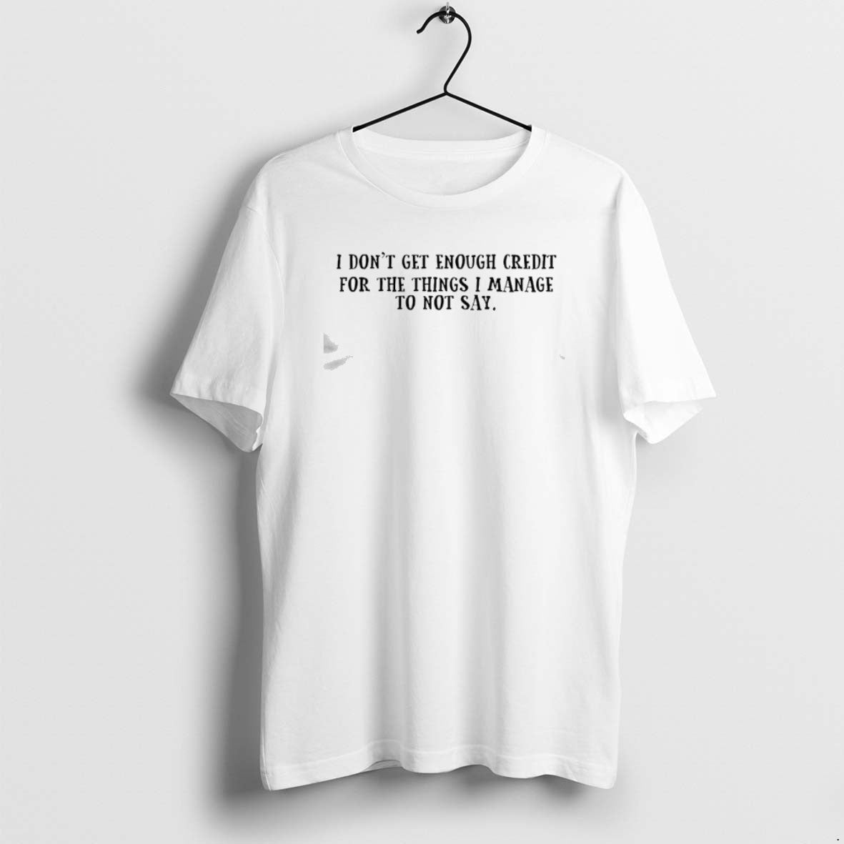 Official I Dont Get Enough Credit For The Things I Manage Not To Say Text T-Shirts, Hoodie, Sweatshirt | PrintMintTees.com