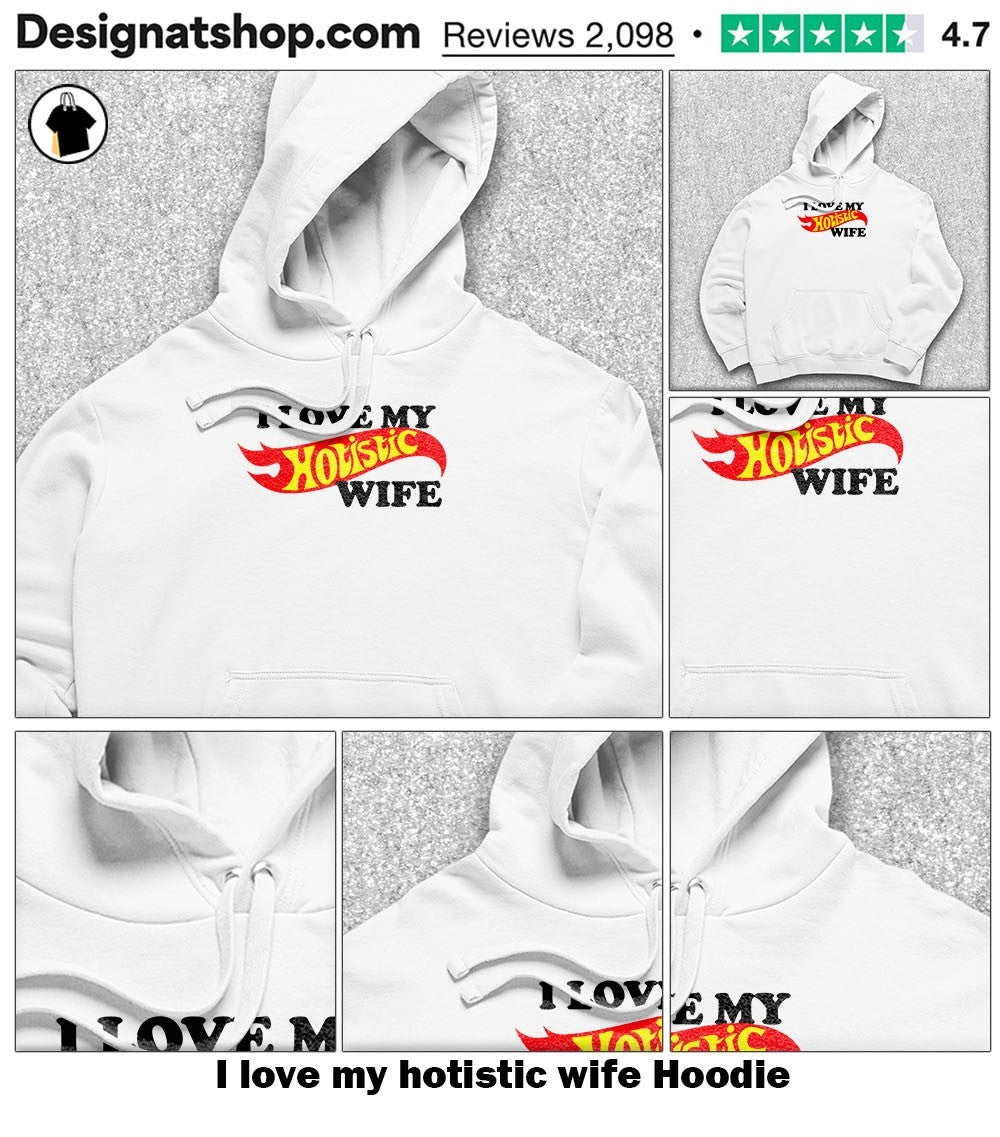 I love my hotistic wife shirt
