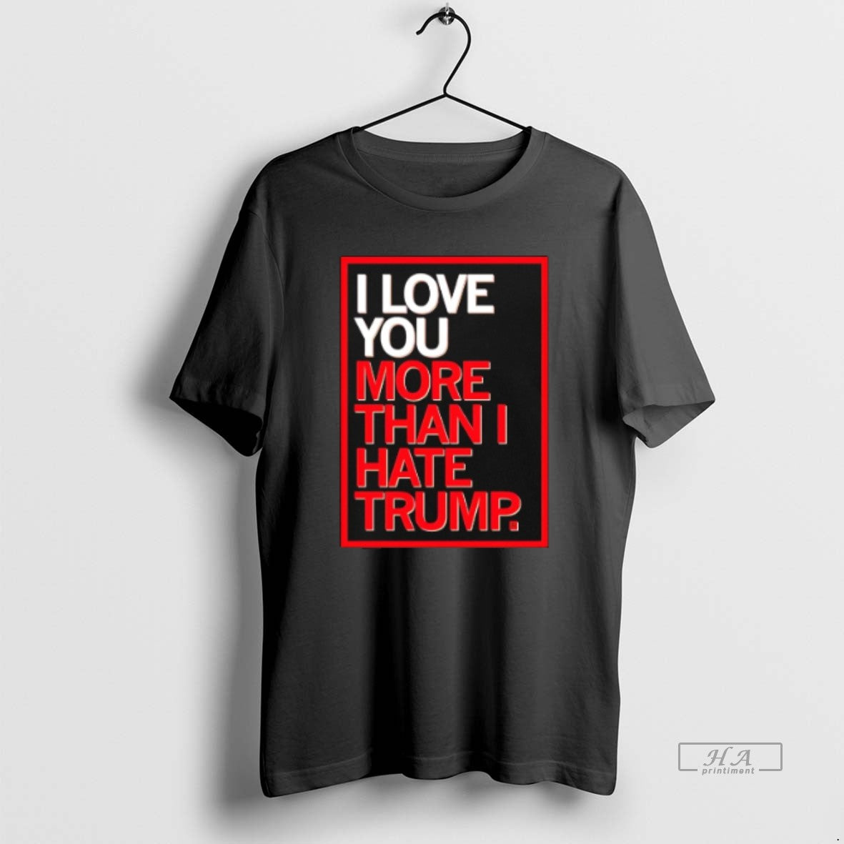 Official I Love You More Than I Hate Trump T-Shirts, Hoodie, Sweatshirt | PrintMintTees.com
