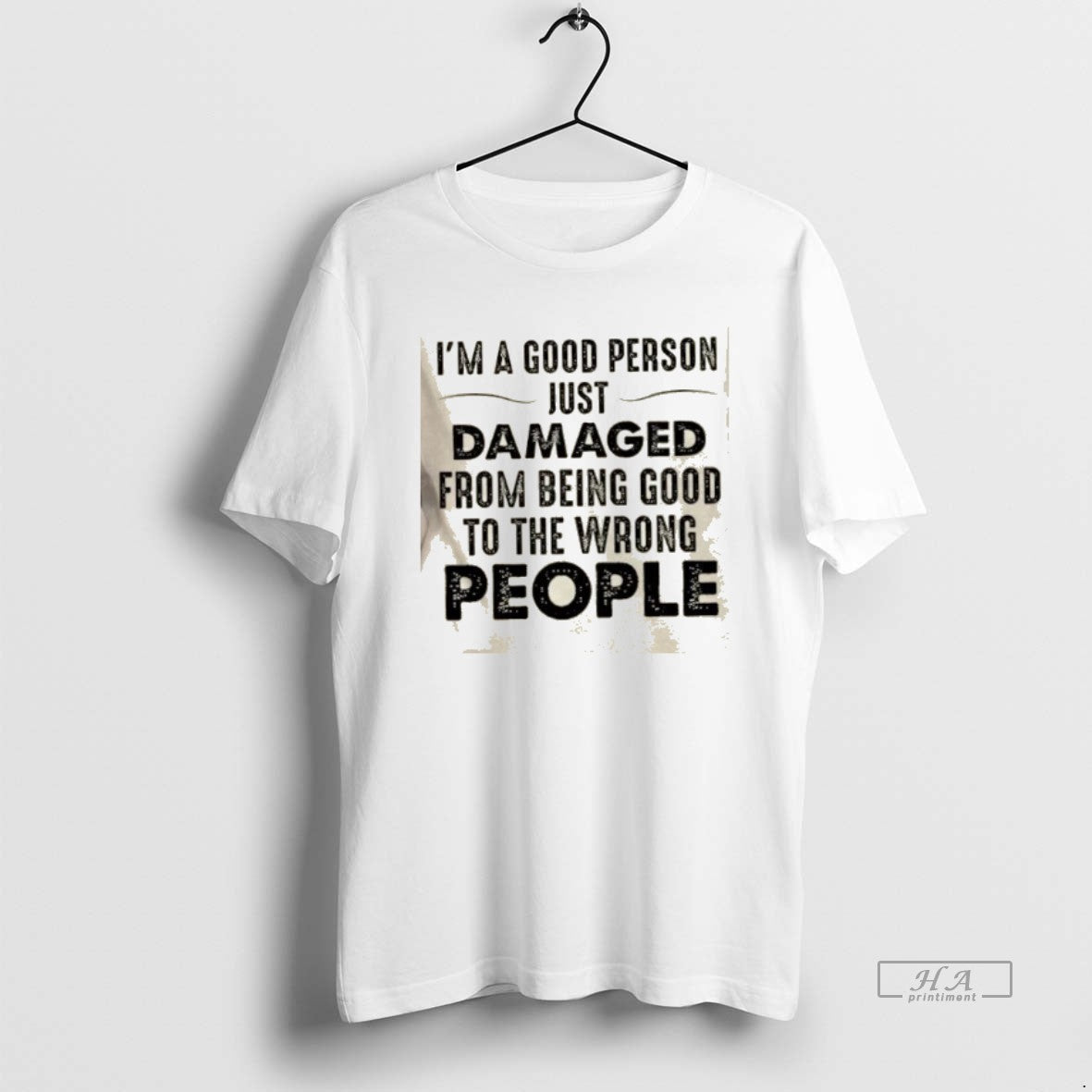 Official Im A Good Person Just Damaged From Being Good To The Wrong People Quote T-Shirts, Hoodie, Sweatshirt