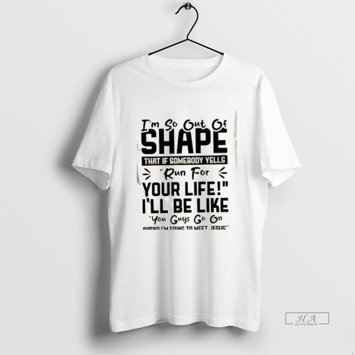 Official Im So Out Of Shape That If Somebody Yells Run For Your Life Ill T-Shirts, Hoodie, Sweatshirt | PrintMintTees.com
