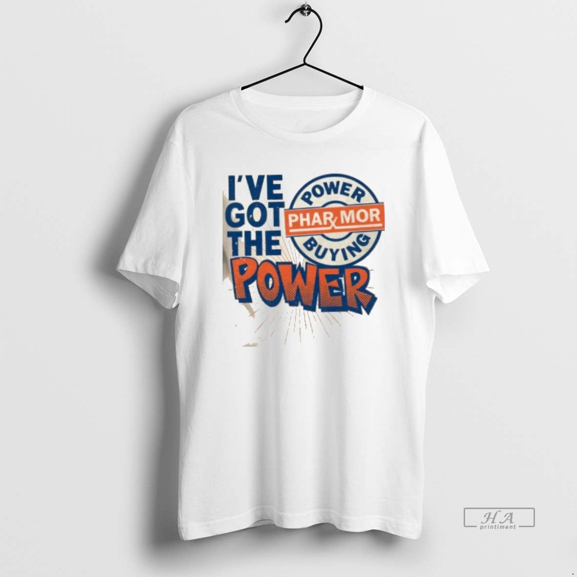 Official Ive Got The Pharmor Buying Power T-Shirts, Hoodie, Sweatshirt | PrintMintTees.com