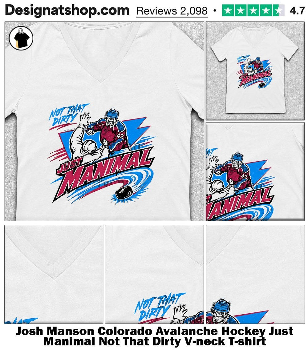 Josh Manson Colorado Avalanche Hockey Just Manimal Not That Dirty shirt