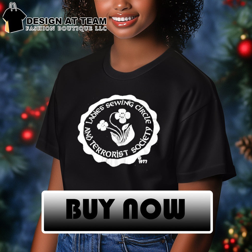 Ladies sewing circle and terrorist society 1977 logo shirt