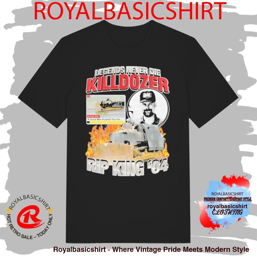 Official Legends Never Die Killdozer Rip King Shirt