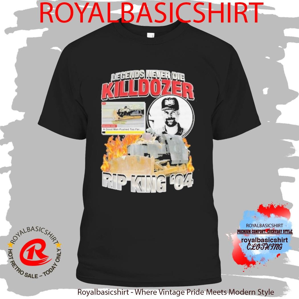 Official Legends Never Die Killdozer Rip King Shirt