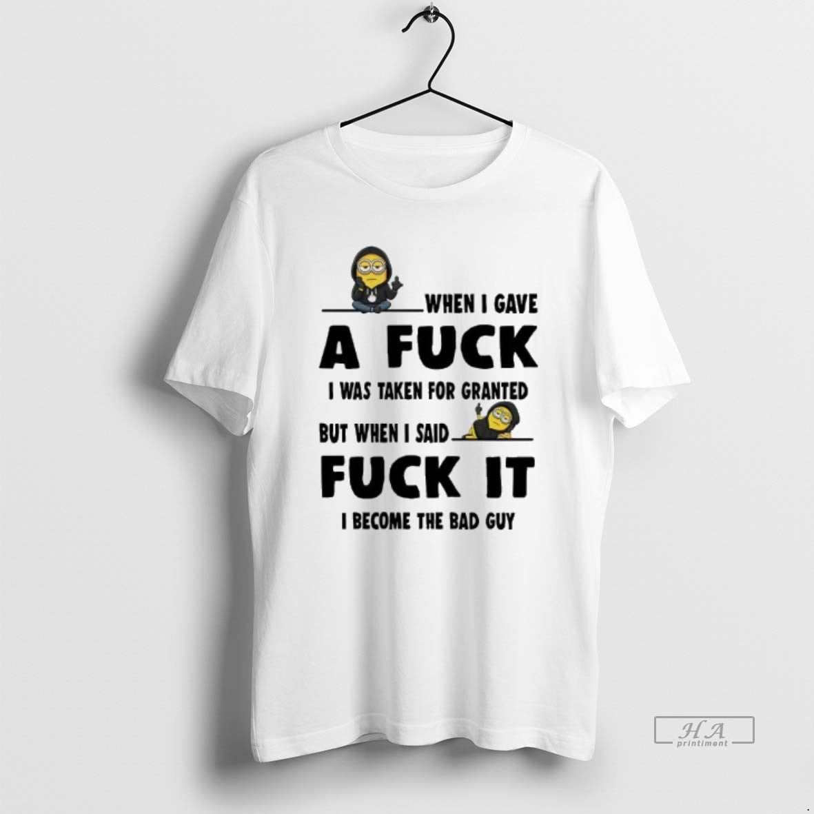 Official Minion When I Gave A Fuck I Was Taken For Granted Fuck It T-Shirts, Hoodie, Sweatshirt | PrintMintTees.com