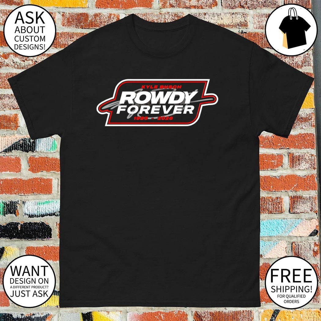 Rowdy Forever Kyle Busch 1985-2026 shirt