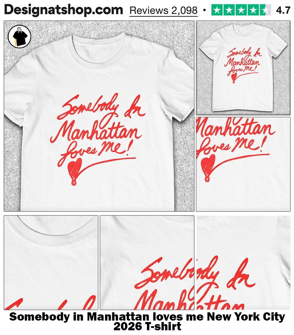 Somebody in Manhattan loves me New York City 2026 shirt