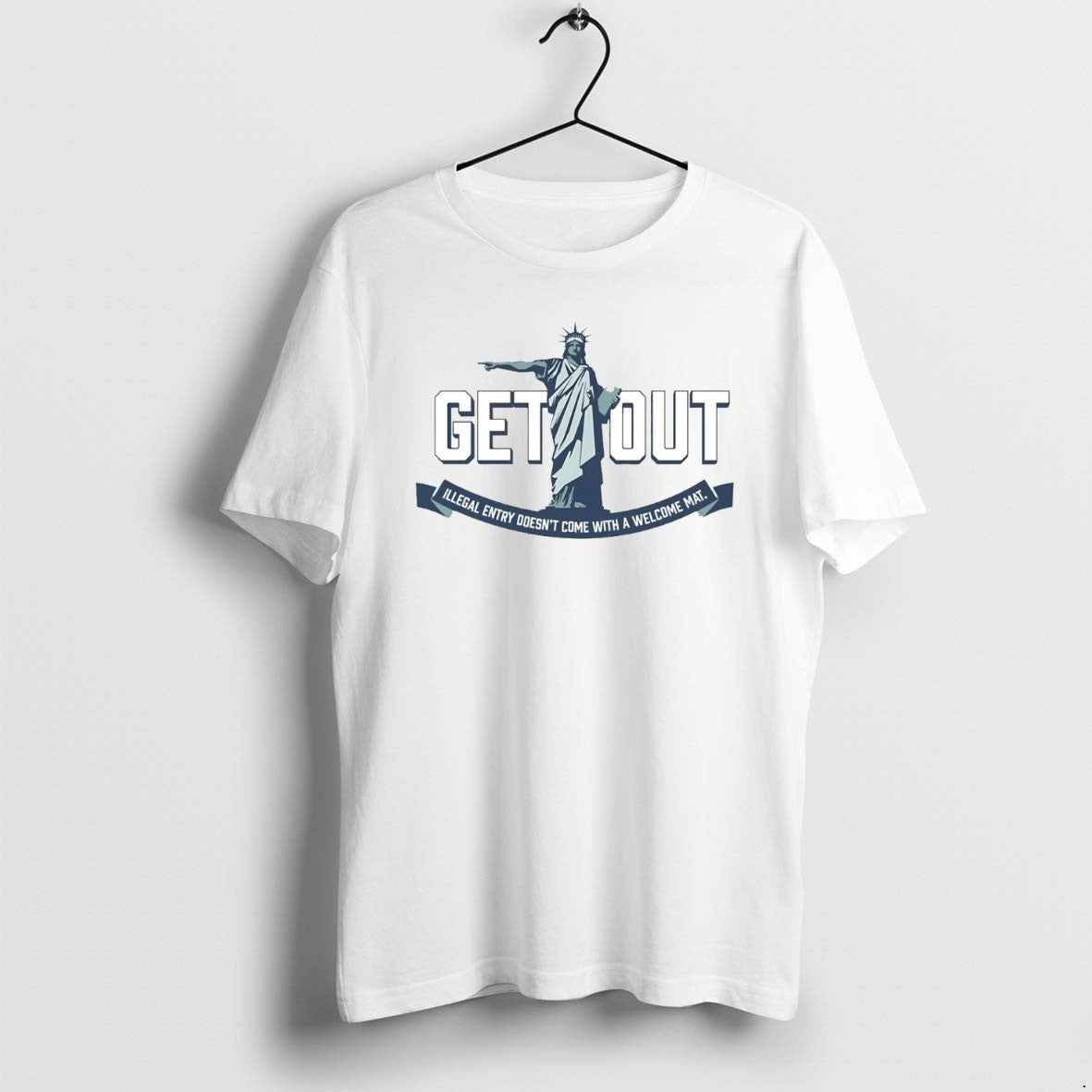 Official Statue Of Liberty Get Out Illegal Entry Doesnt Come With A Welcome Mat T-Shirts, Hoodie, Sweatshirt