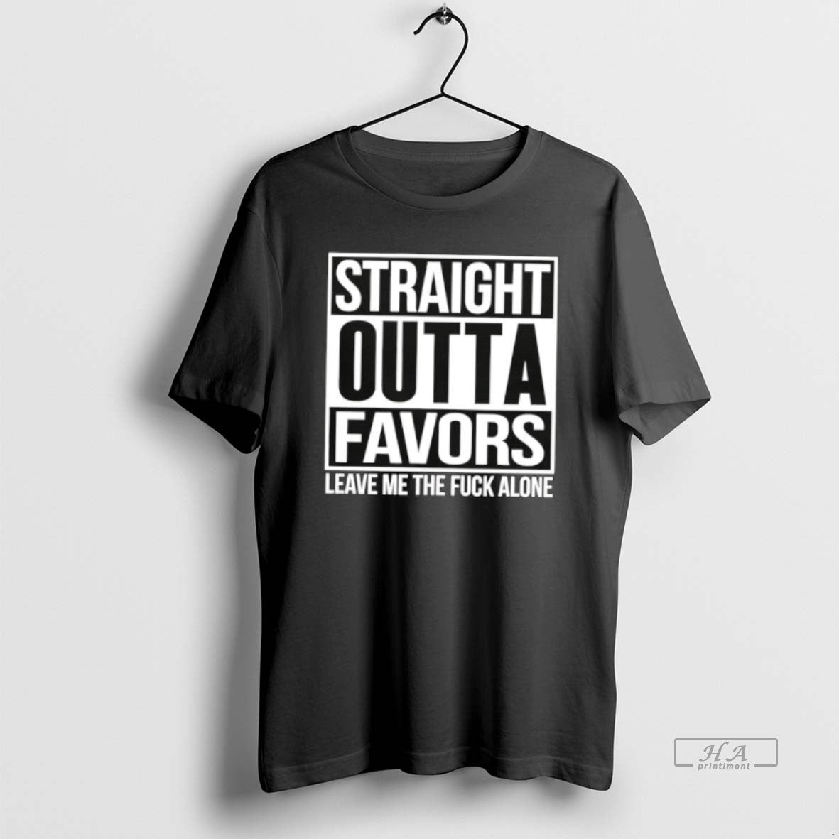 Official Straight Outta Favors Leave Me The Fuck Alone T-Shirts, Hoodie, Sweatshirt | PrintMintTees.com