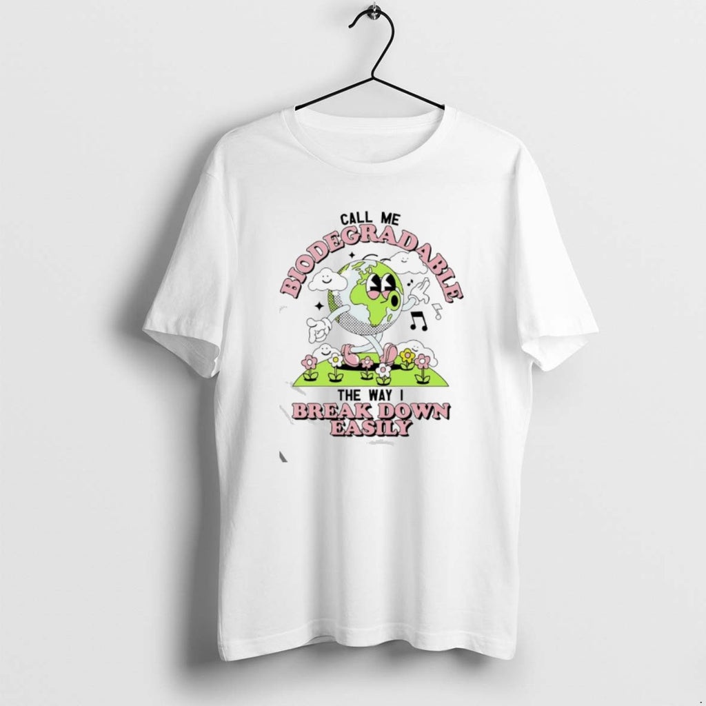 Official The Earth Call Me Biodegradable The Way I Break Down Easily T-Shirts, Hoodie, Sweatshirt | PrintMintTees.com