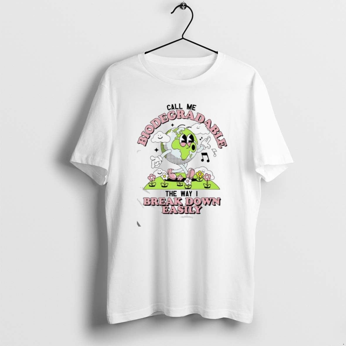 Official The Earth Call Me Biodegradable The Way I Break Down Easily T-Shirts, Hoodie, Sweatshirt | PrintMintTees.com