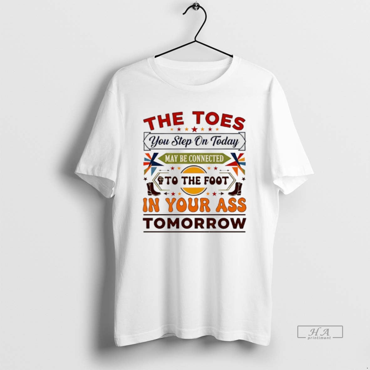 Official The Toes You Step On Today May Be Connected To The Foot T-Shirts, Hoodie, Sweatshirt | PrintMintTees.com