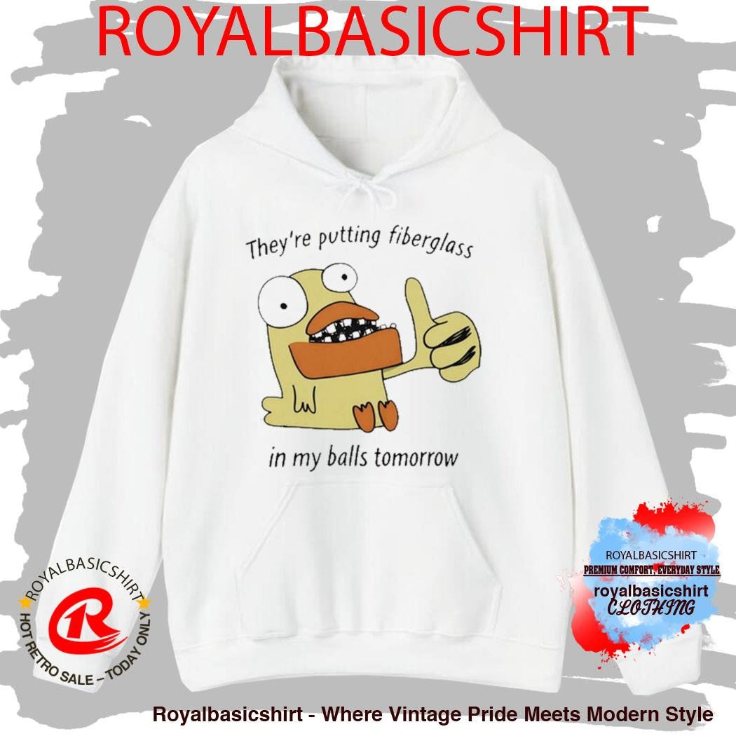 Official They’re Putting Fiberglass In My Balls Tomorrow T-Shirt