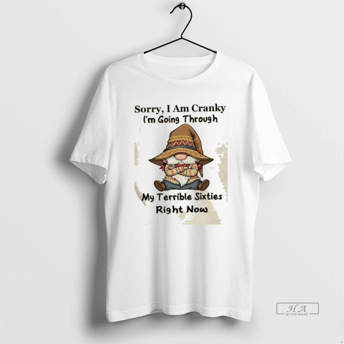 Official Trendy Gnomes Sorry I Am Cranky Im Going Through My Terrible Sixties Right Now