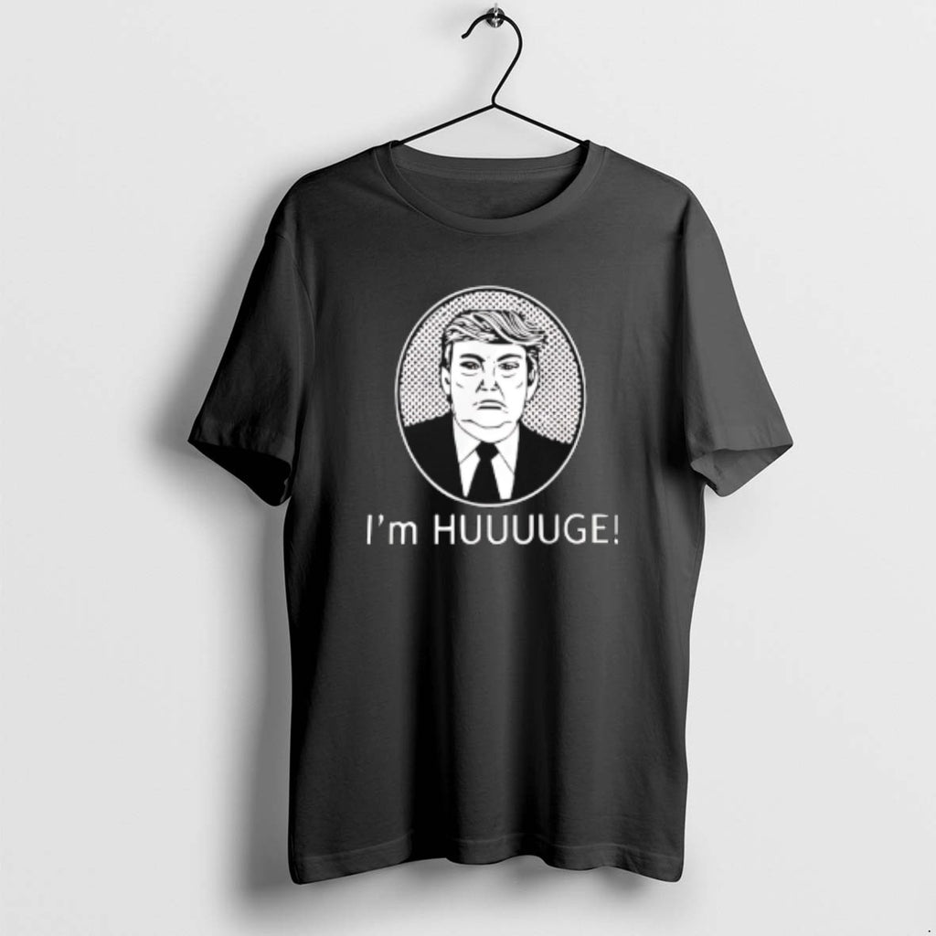 Official Trump Im Huge T-Shirts, Hoodie, Sweatshirt | PrintMintTees.com