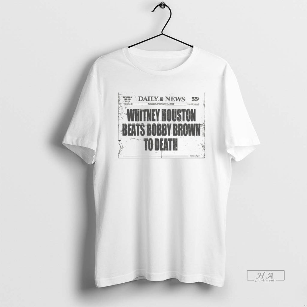 Official Whitney Houston Beats Bobby Brown Death Daily News T-Shirts, Hoodie, Sweatshirt
