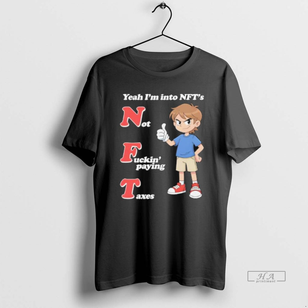 Official Yeah Im Into Nfts Not Fuckin Paying Taxes T-Shirts, Hoodie, Sweatshirt | PrintMintTees.com