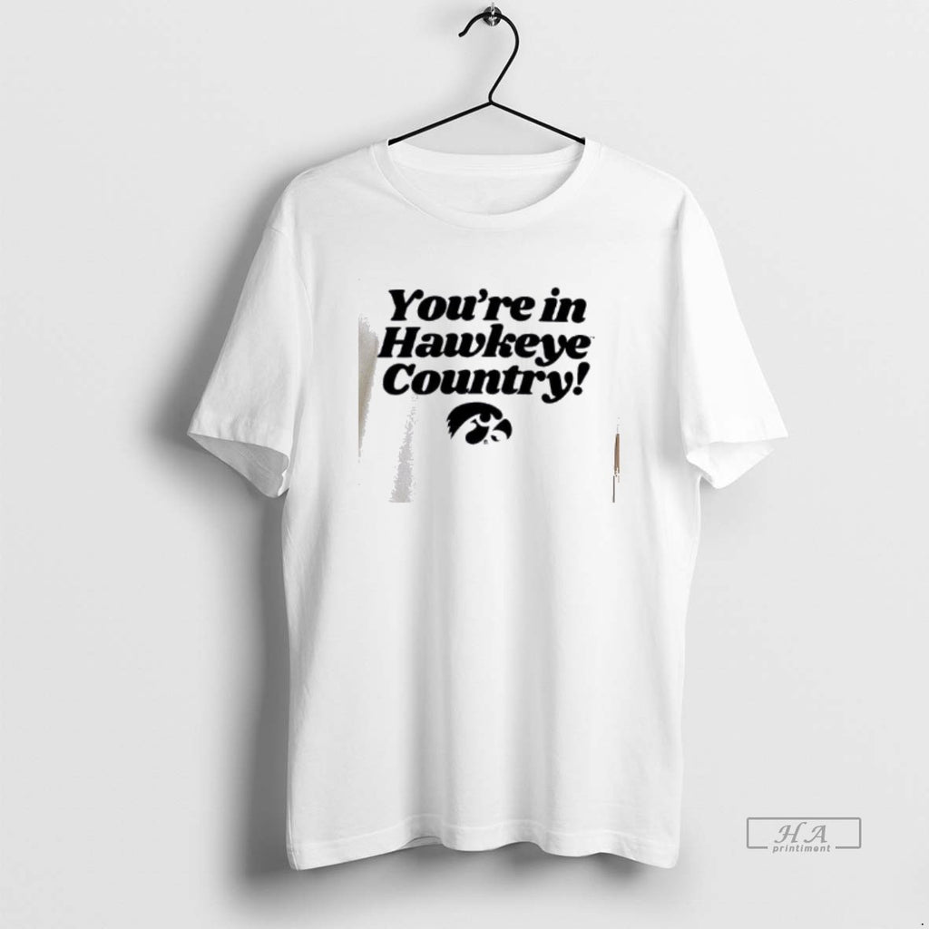 Official Youre In Hawkeye Country T-Shirts, Hoodie, Sweatshirt | PrintMintTees.com