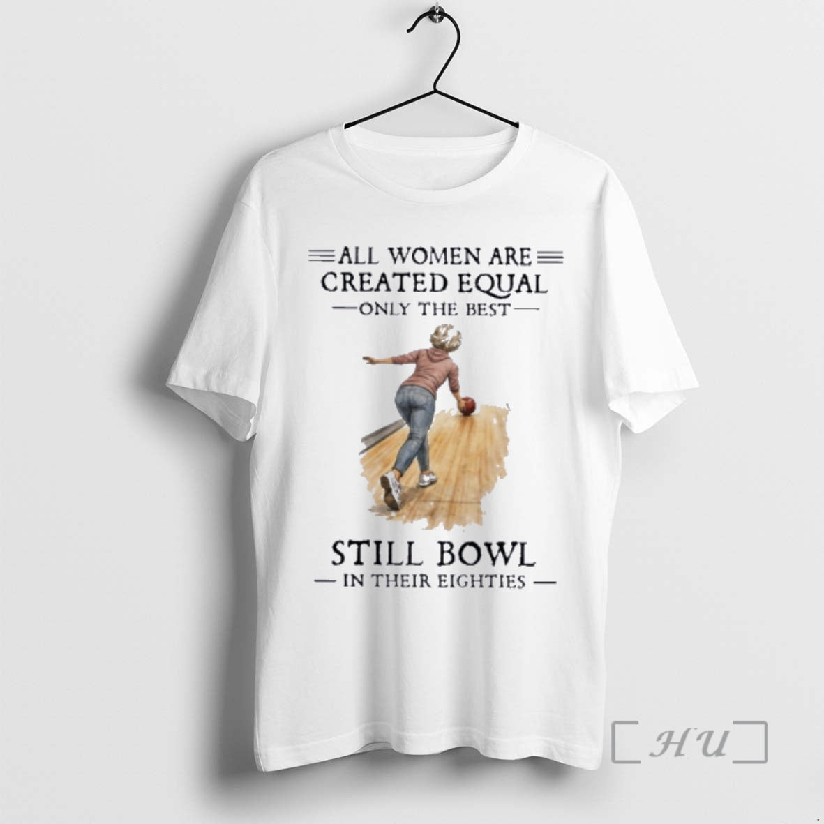 Officials All Women Are Created Equal Only The Best Still Bowl In Their Eighties Premium T-Shirts, Hoodie, Sweatshirt