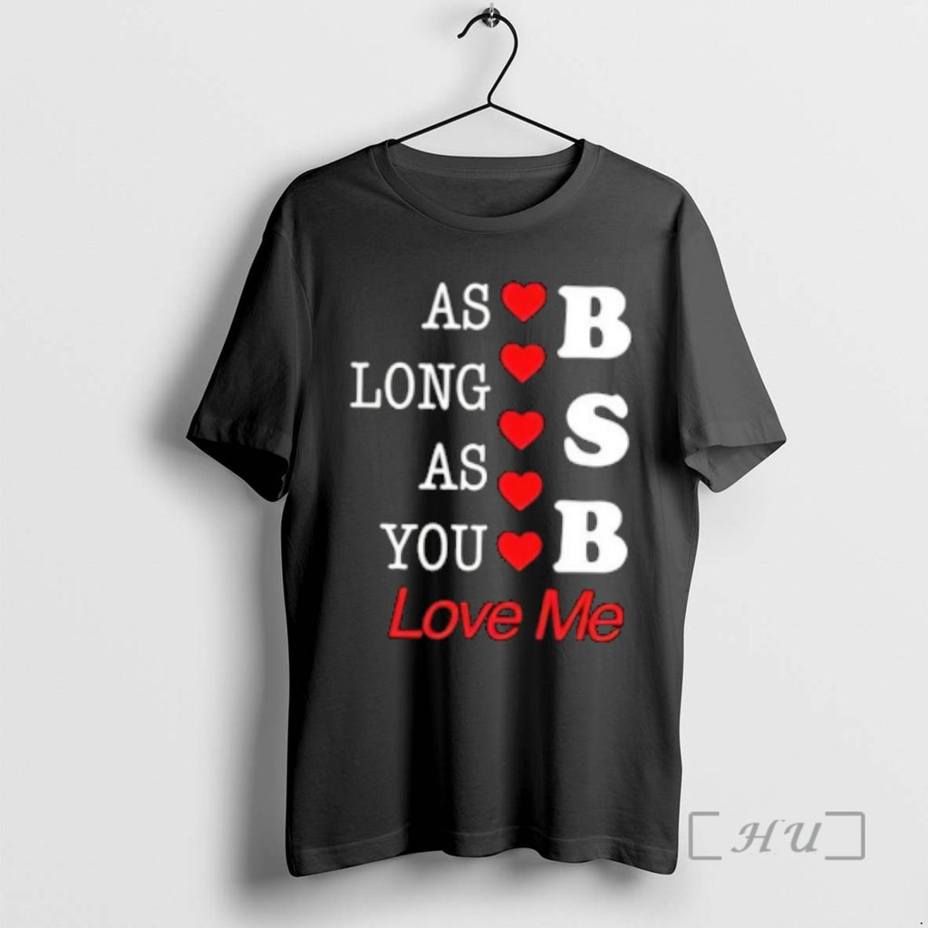 Officials As Long As You B S B Love Me T-Shirts, Hoodie, Sweatshirt
