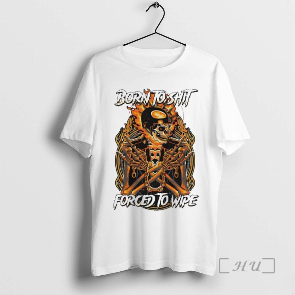 Officials Born To Shit Forced To Wipe Skeleton Graphic T-Shirts, Hoodie, Sweatshirt | PrintMintTees.com