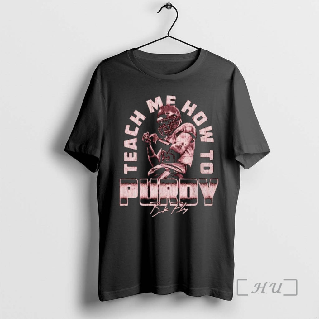 Officials Brock Purdy San Francisco Teach Me How To Purdy Signature 2025 Premium T Shirts Hoodie, Sweatshirt