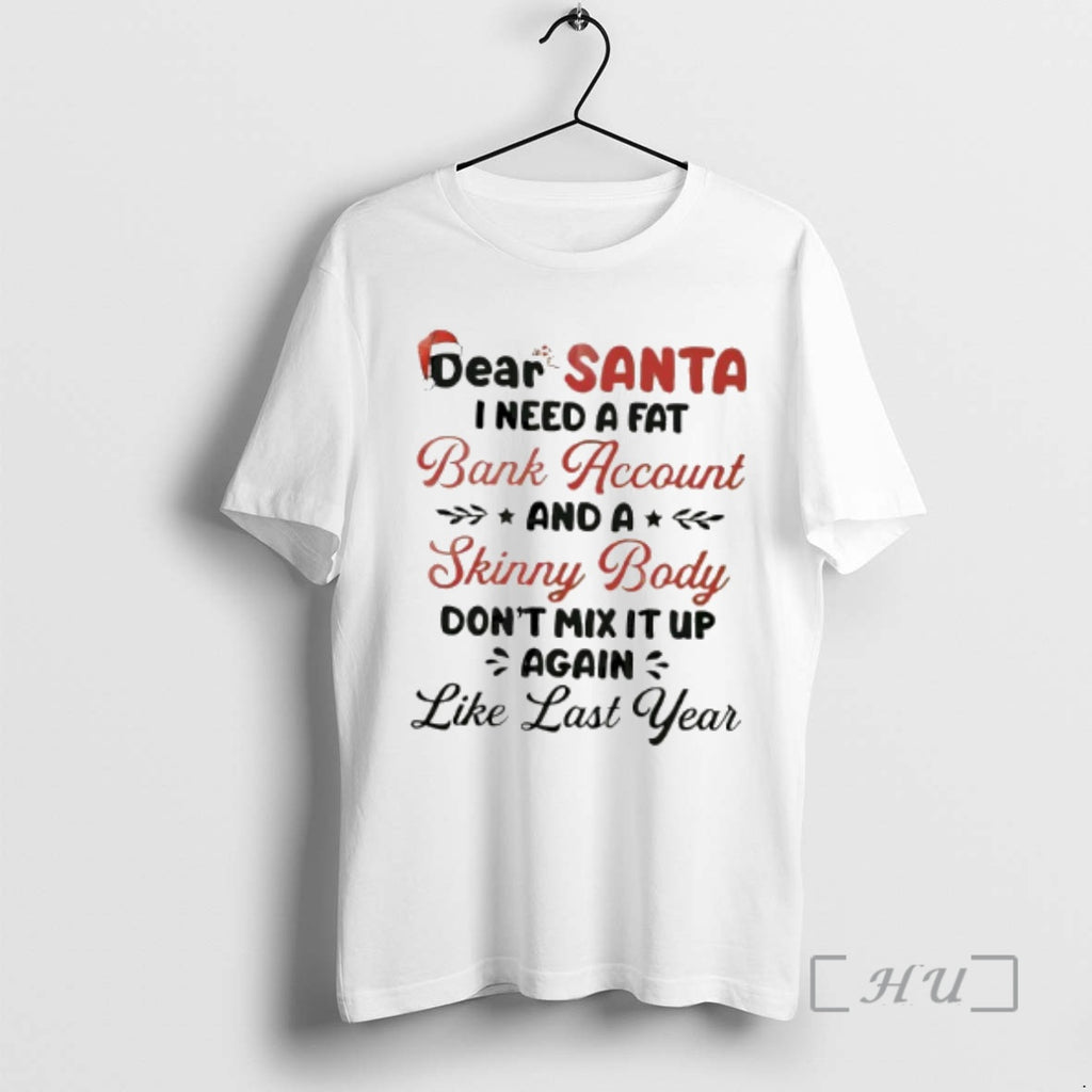 Officials Dear Santa I Need A Fat Bank Account And A Skinny Body Dont Mix T-Shirts, Hoodie, Sweatshirt | PrintMintTees.com