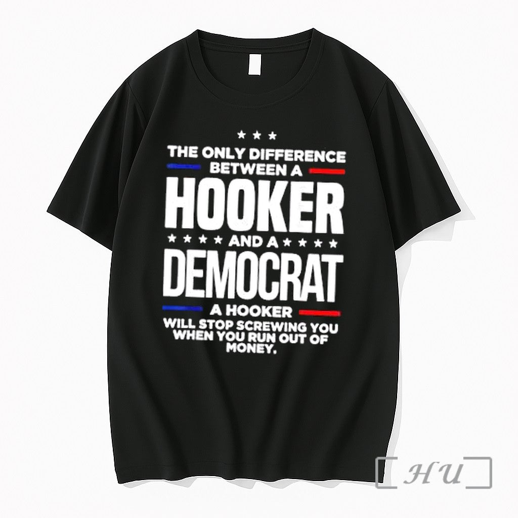 Officials Democrat Politics The Only Difference Between A Hooker And A Democrat Premium T Shirts