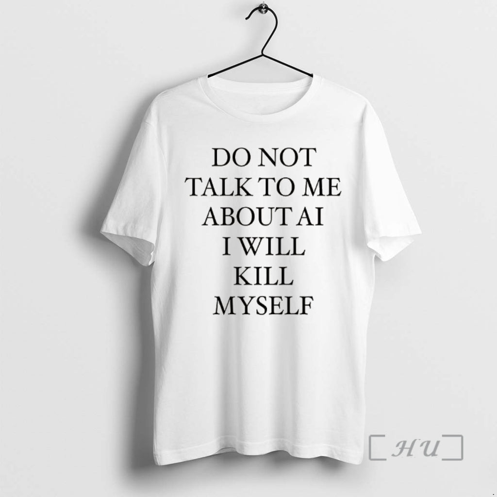 Officials Do Not Talk To Me About Ai I Will Kill Myself Premium T Shirts Hoodie, Sweatshirt | PrintMintTees.com