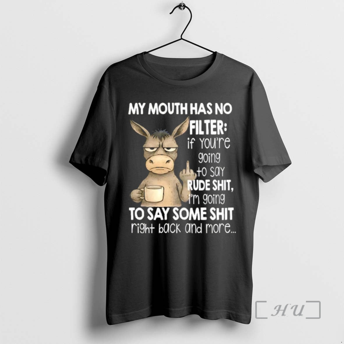 Officials Donkey Mouth Has No Filter If Youre Going To Say Rude Shit Im Going T-Shirts, Hoodie, Sweatshirt
