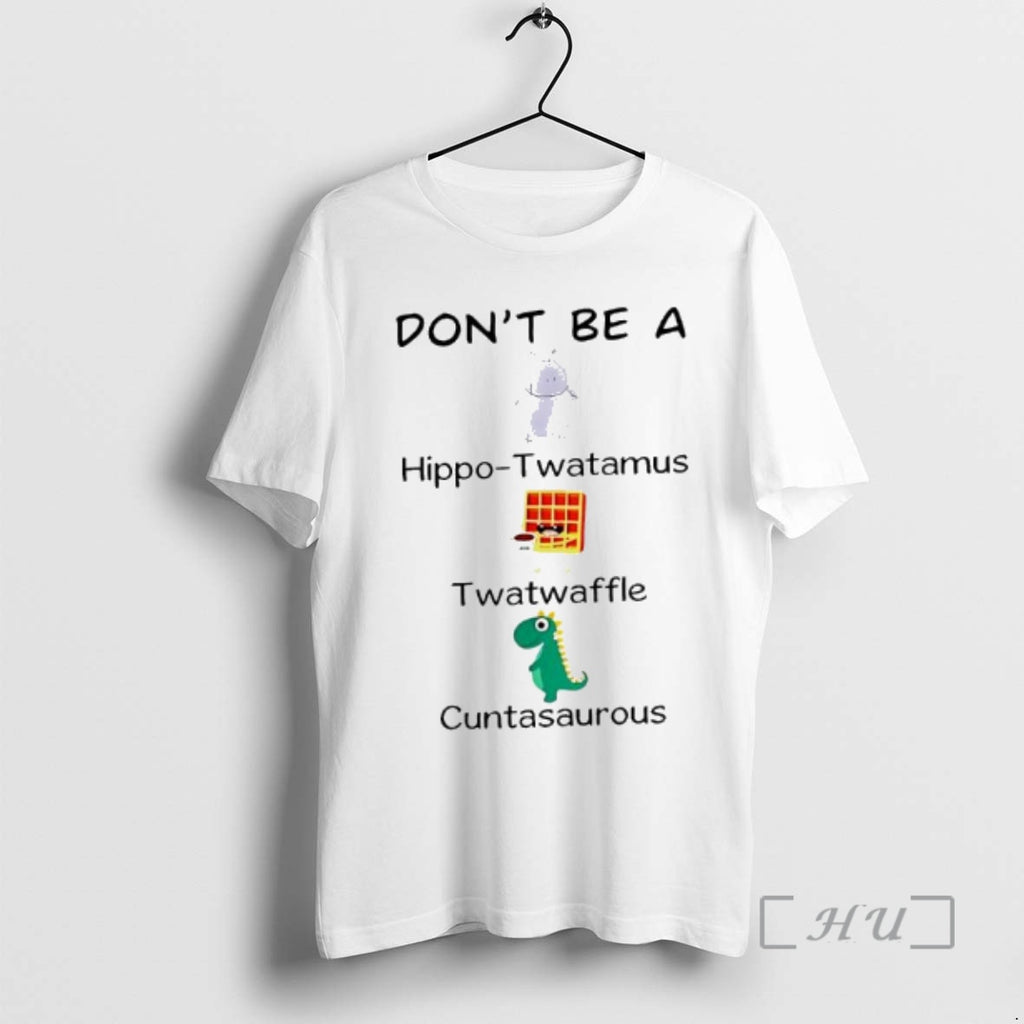 Officials Dont Be A Hippo Twatamus Twatwaffle And Cuntasaurous T-Shirts, Hoodie, Sweatshirt | PrintMintTees.com