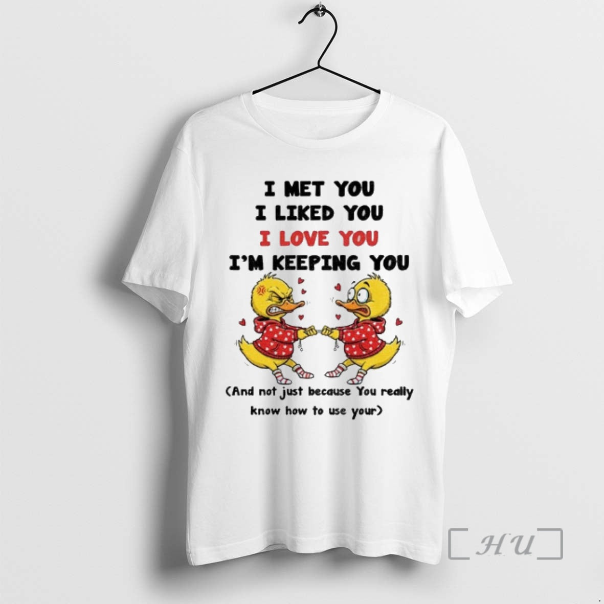 Officials Duck I Met You I Liked You I Love You Im Keeping You And T-Shirts, Hoodie, Sweatshirt | PrintMintTees.com