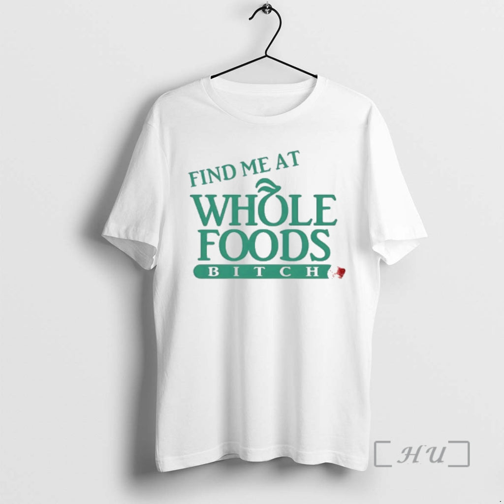 Officials Find Me At Whole Foods Btch T-Shirts, Hoodie, Sweatshirt | PrintMintTees.com
