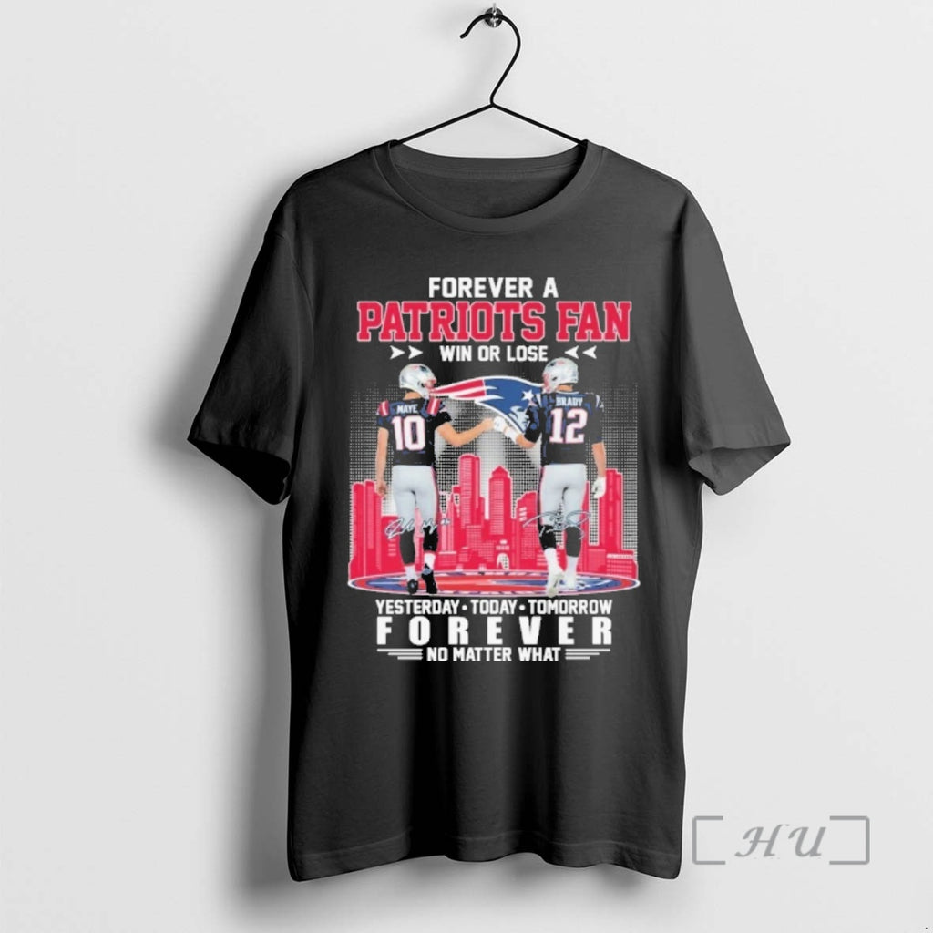 Officials Forever A Patriots Fan Win Or Lose Yesterday Today Tomorrow Forever No Matter What T-Shirts, Hoodie, Sweatshirt