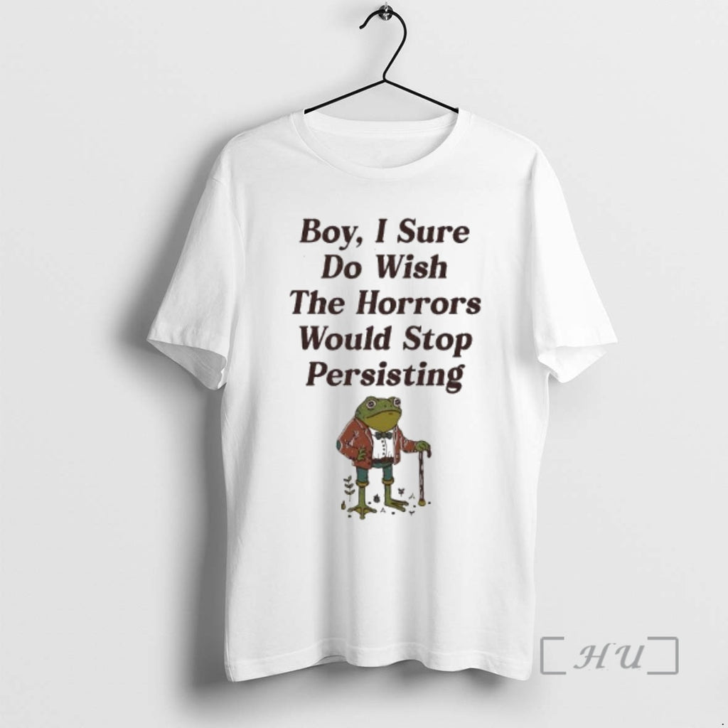 Officials Frog Boy I Sure Do Wish The Horrors Would Stop Persisting Premium T Shirts Hoodie, Sweatshirt | PrintMintTees.com