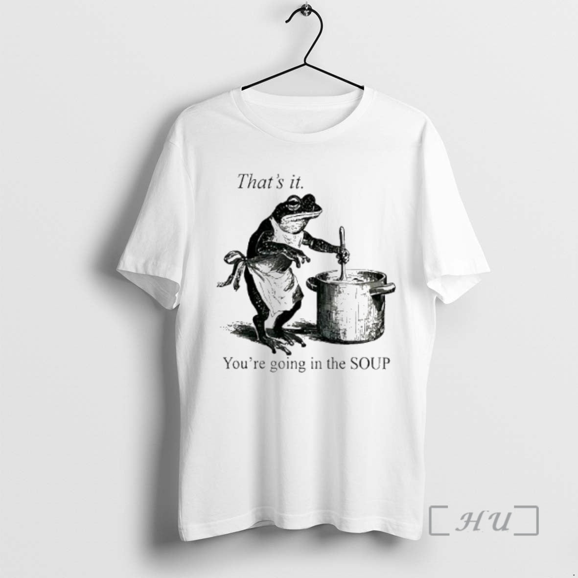 Officials Frog Youre Going In The Soup Thats It T-Shirts, Hoodie, Sweatshirt | PrintMintTees.com