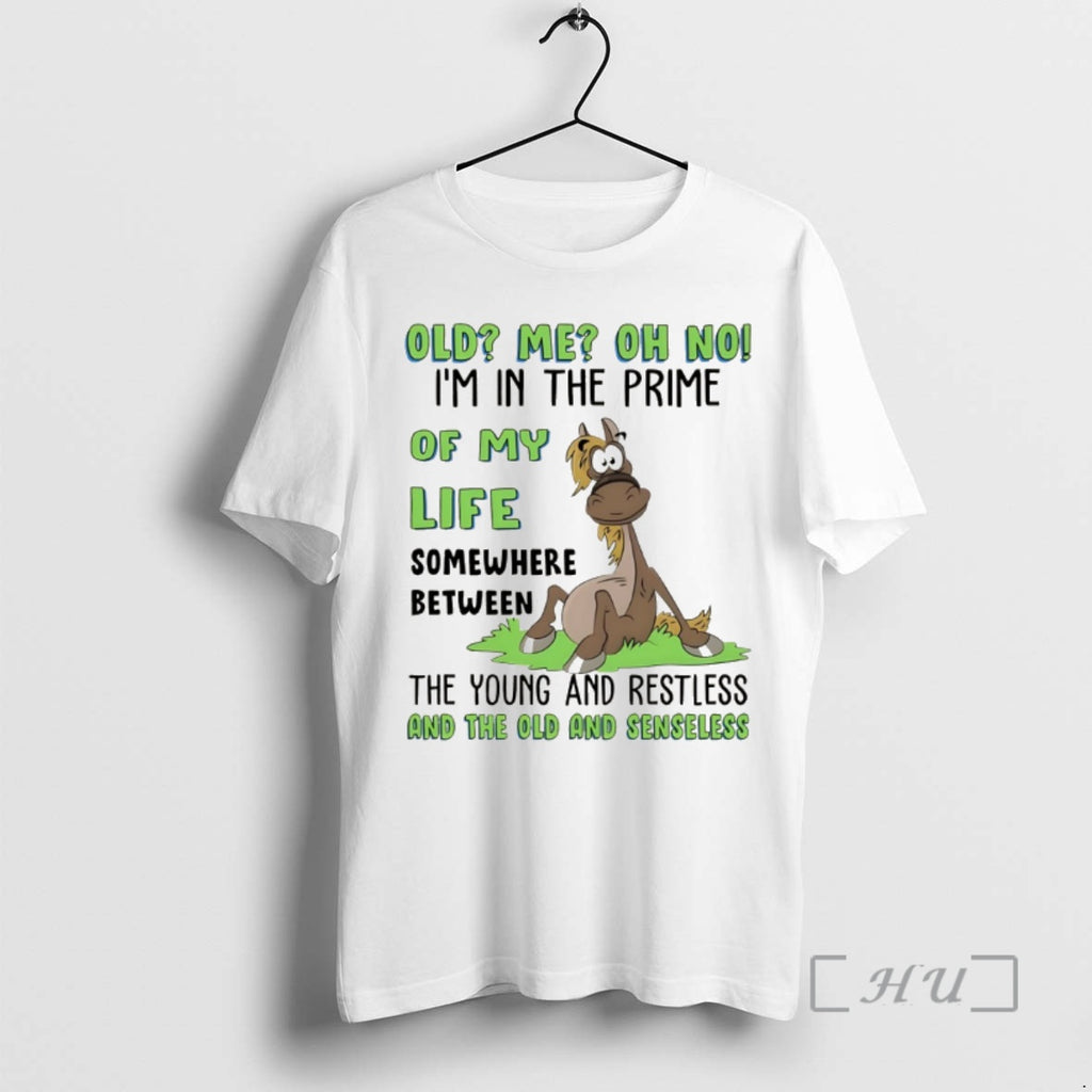 Officials Funny Horse Old Me Oh No Im In The Prime Of My Life Somewhere T-Shirts, Hoodie, Sweatshirt | PrintMintTees.com