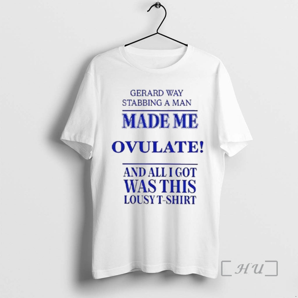 Officials Gerard Way Stabbing A Man Made Me Ovulate Woman T-Shirts, Hoodie, Sweatshirt | PrintMintTees.com