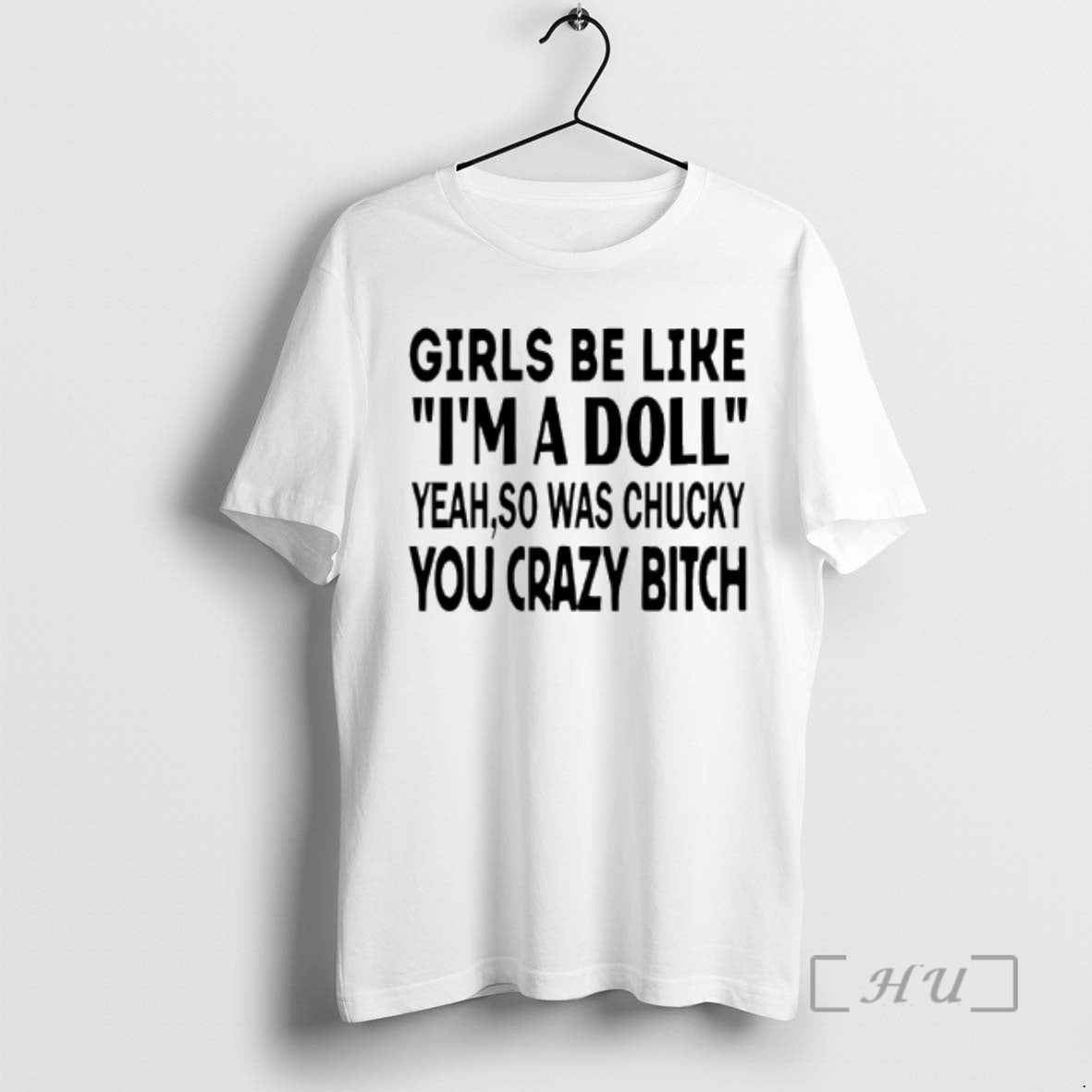 Officials Girls Be Like Im A Doll Yeah So Was Chucky You Crazy Bitch Premium T-Shirts, Hoodie, Sweatshirt | PrintMintTees.com