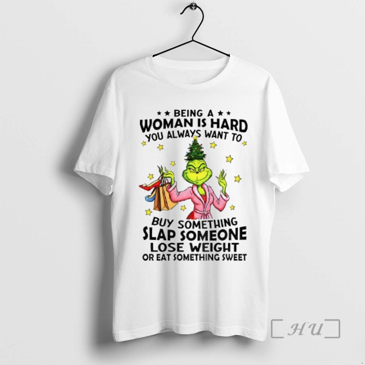 Officials Grinch Santa Being A Woman Is Hard You Always Want To You Always Want T-Shirts, Hoodie, Sweatshirt