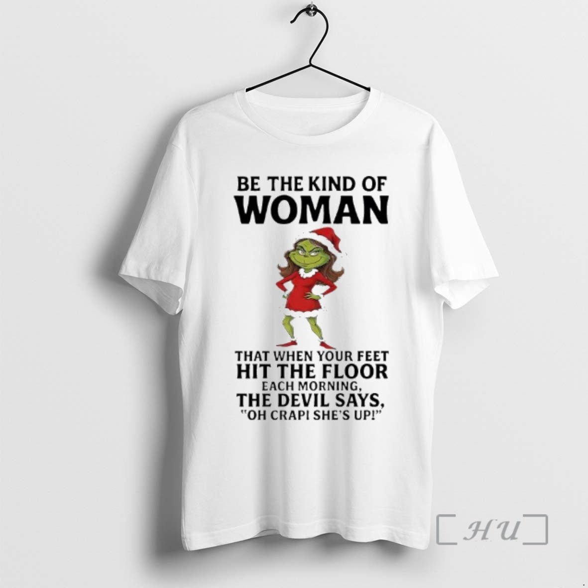 Officials Grinch Be The Kind Of Woman That When Your Feet Hit The Floor Each T-Shirts, Hoodie, Sweatshirt | PrintMintTees.com