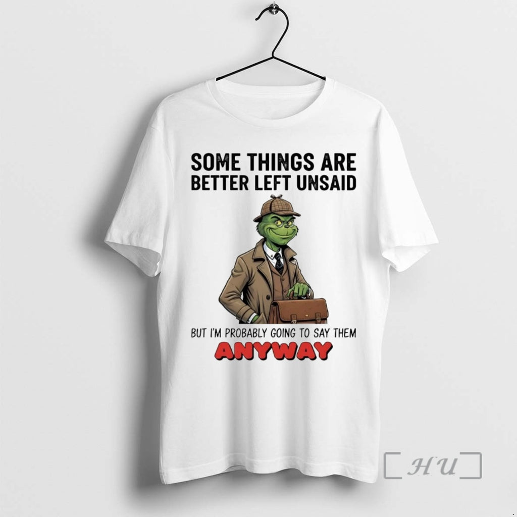 Officials Grinch Some Things Are Better Left Unsaid Im Probably Going To Say Them Anyway T-Shirts, Hoodie, Sweatshirt
