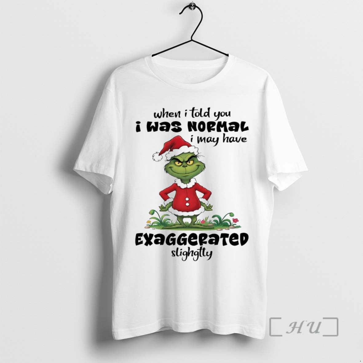 Officials Grinch When I Told You I Was Normal I May Have Exaggerated Premium T-Shirts, Hoodie, Sweatshirt | PrintMintTees.com