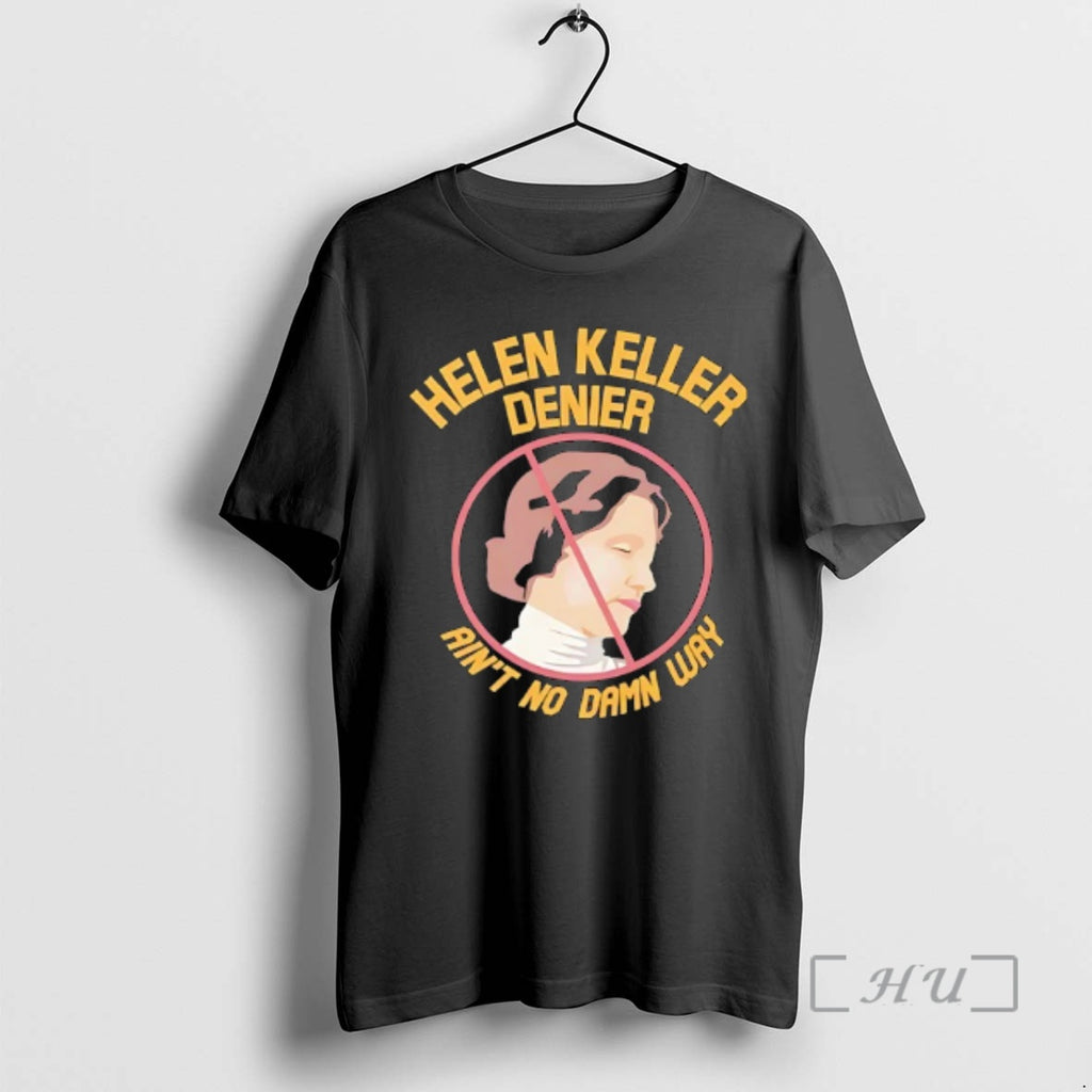 Officials Helen Adams Keller Denier Aint No Damn Way T-Shirts, Hoodie, Sweatshirt | PrintMintTees.com