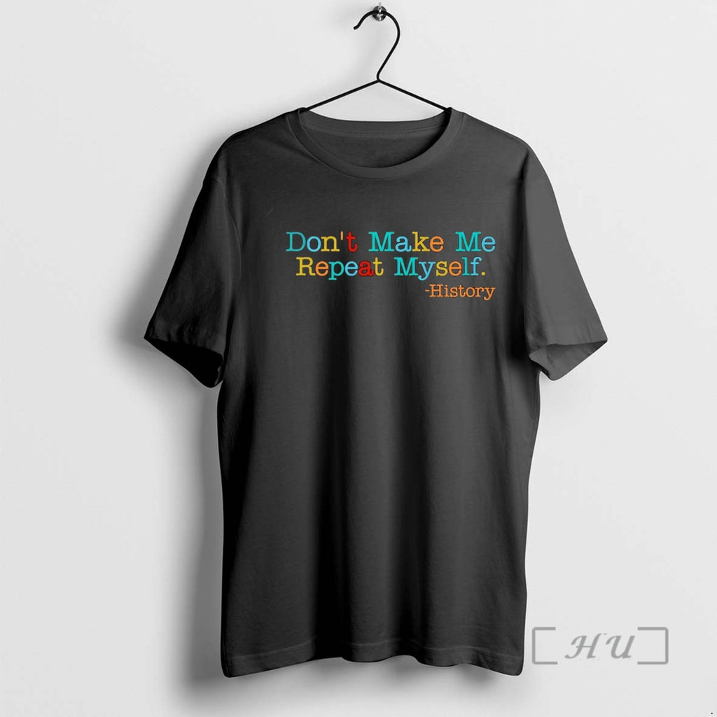 Officials History Dont Make Me Repeat Myself T-Shirts, Hoodie, Sweatshirt | PrintMintTees.com
