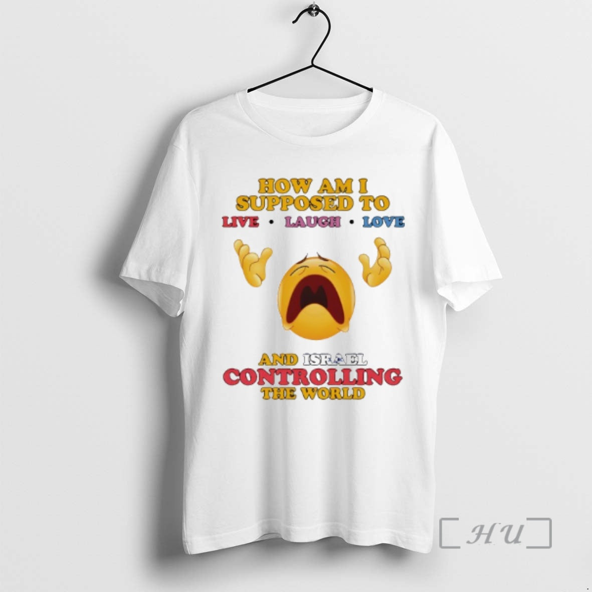 Officials How Am I Supposed To Live Laugh Love And Israel Controlling The World Premium T-Shirts, Hoodie, Sweatshirt