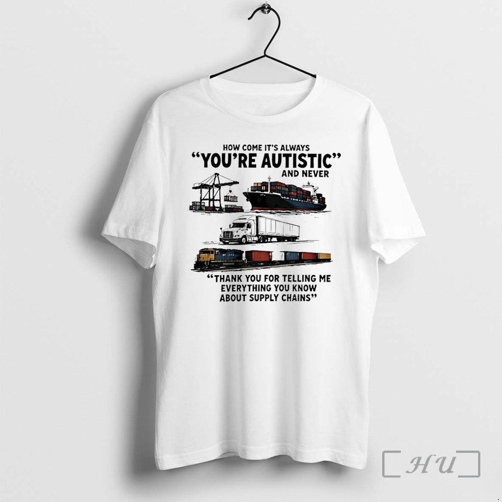 Officials How Come It S Always You Re Autistic And Never Premium T Shirts Sweater